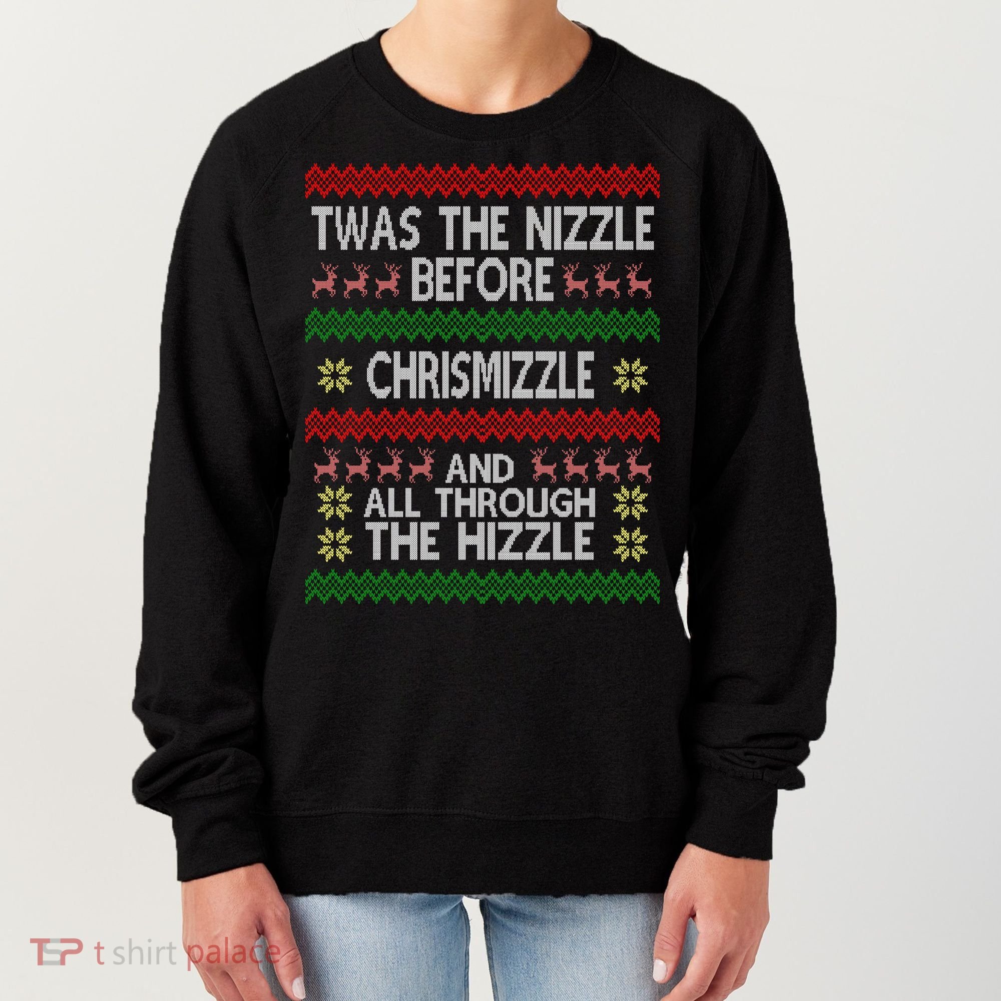Twas The Nizzle Before Chrismizzle Ugly Christmas  Women's Sweatshirt
