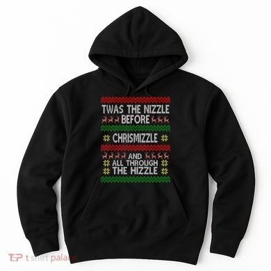 Twas The Nizzle Before Chrismizzle Ugly Christmas  Hoodie