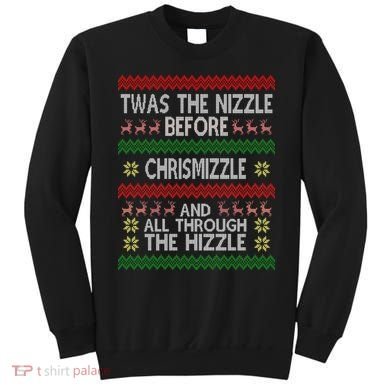 Twas The Nizzle Before Chrismizzle Ugly Christmas  Sweatshirt