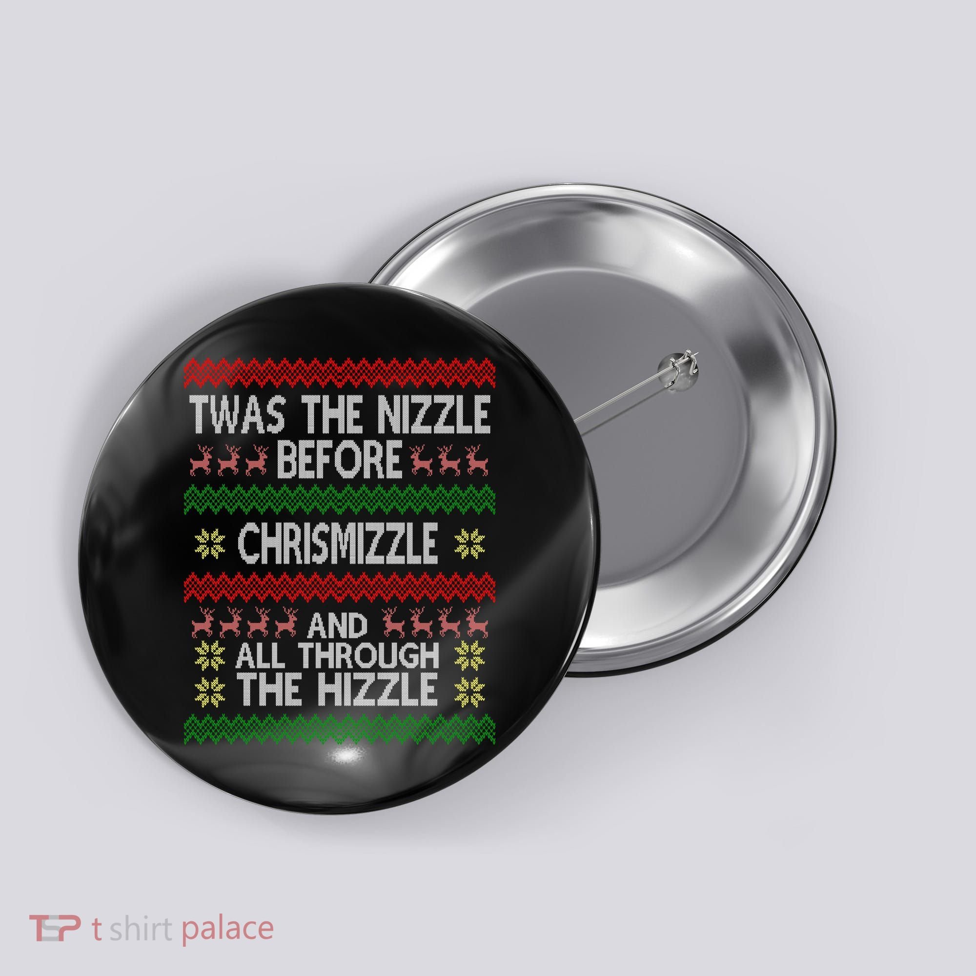 Twas The Nizzle Before Chrismizzle Ugly Christmas  Button