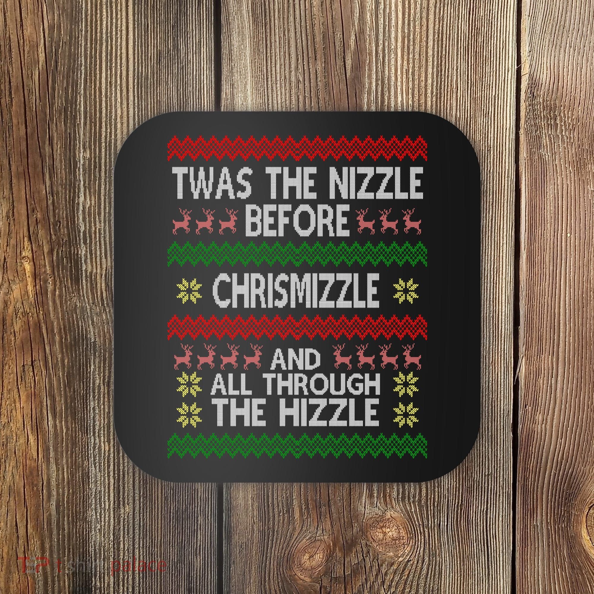 Twas The Nizzle Before Chrismizzle Ugly Christmas  Coaster