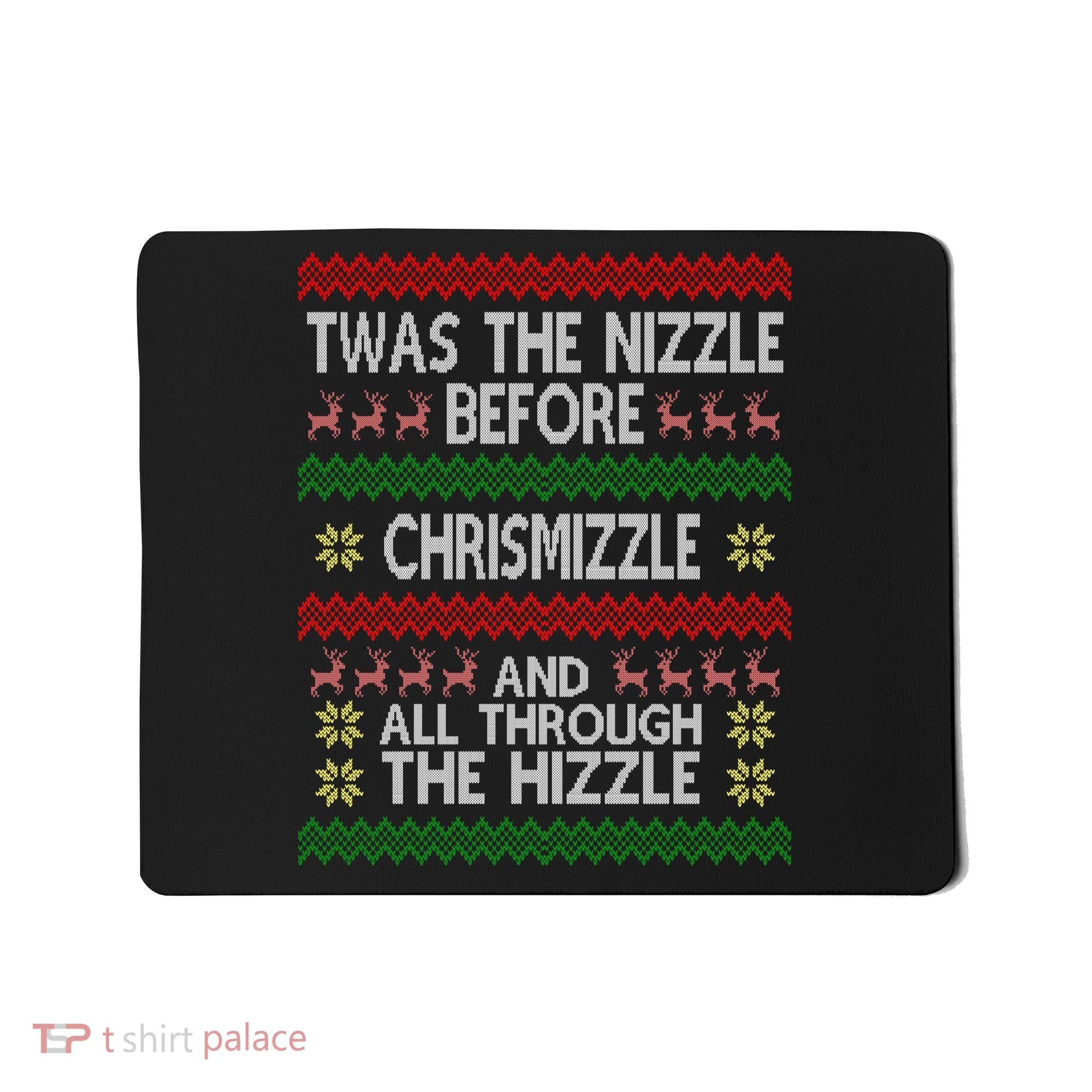 Twas The Nizzle Before Chrismizzle Ugly Christmas  Mousepad
