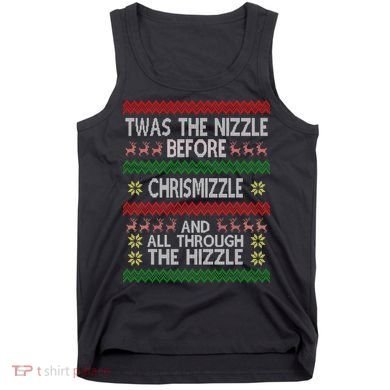 Twas The Nizzle Before Chrismizzle Ugly Christmas  Tank Top