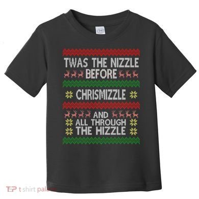 Twas The Nizzle Before Chrismizzle Ugly Christmas  Toddler T-Shirt
