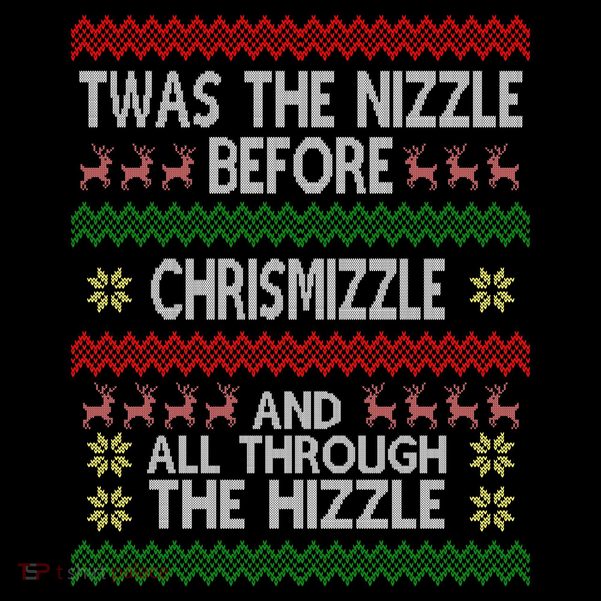Twas The Nizzle Before Chrismizzle Ugly Christmas  Toddler T-Shirt