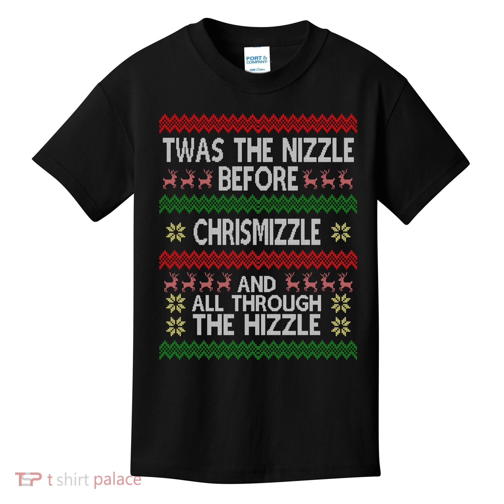 Twas The Nizzle Before Chrismizzle Ugly Christmas  Kids T-Shirt