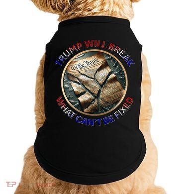 Trump Will Break What CanT Be Fixed Shattered Constitution Doggie Tank