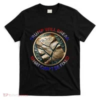 Trump Will Break What CanT Be Fixed Shattered Constitution T-Shirt thumb 0