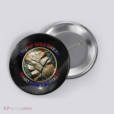 Trump Will Break What CanT Be Fixed Shattered Constitution Button