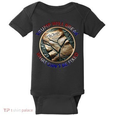 Trump Will Break What CanT Be Fixed Shattered Constitution Baby Bodysuit