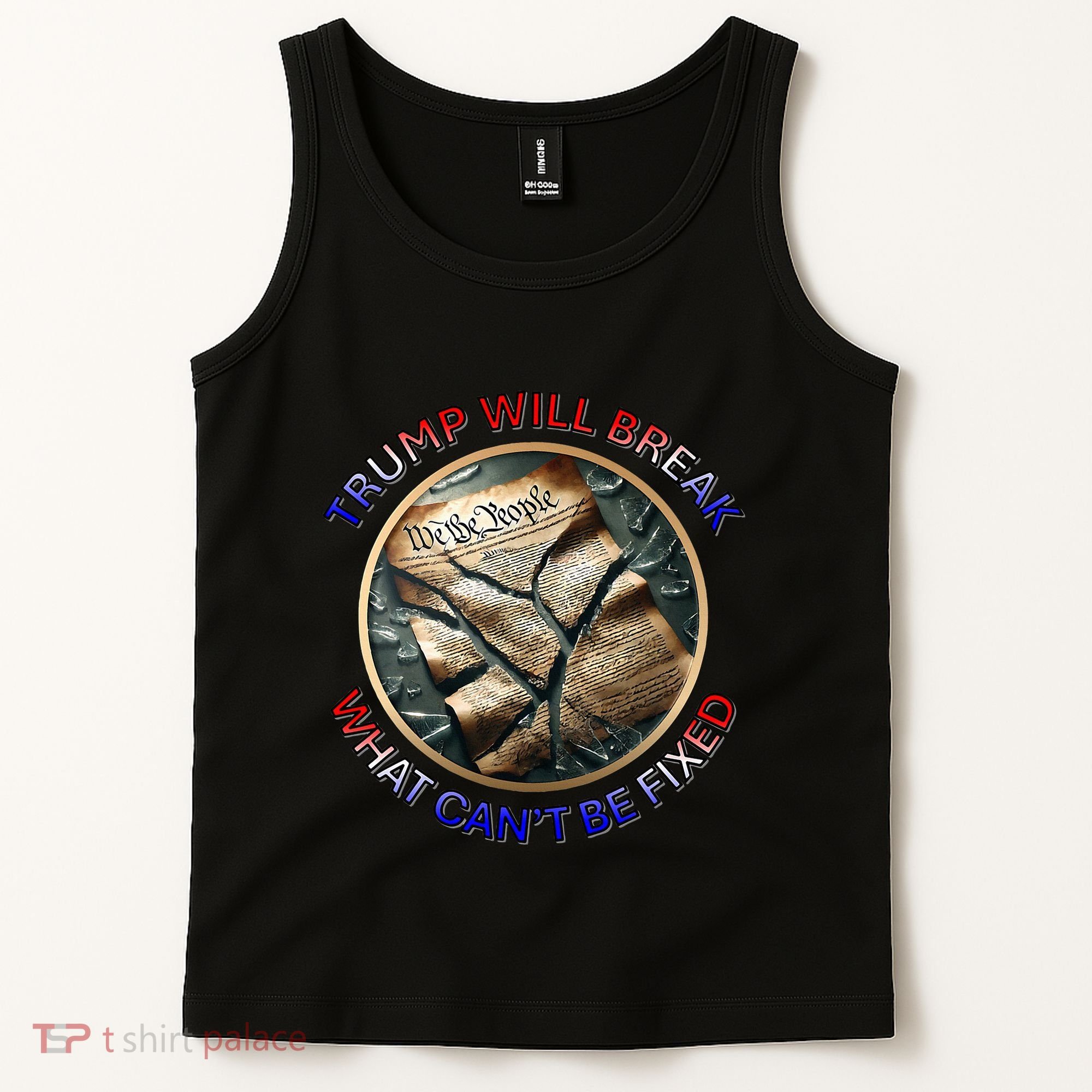 Trump Will Break What CanT Be Fixed Shattered Constitution Tank Top