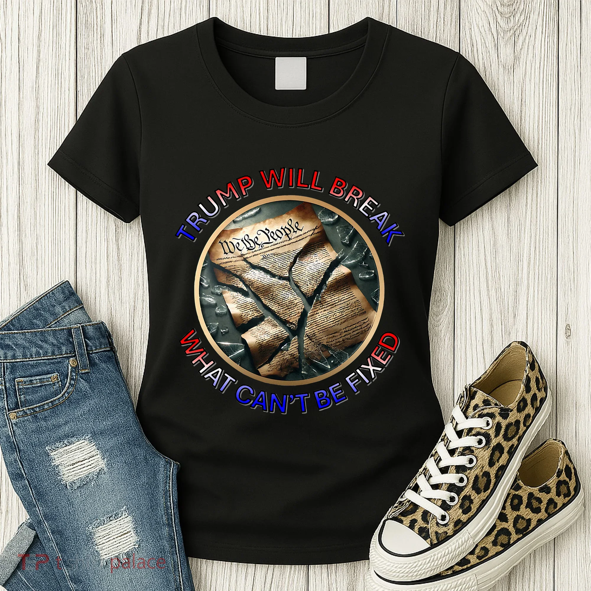 Trump Will Break What CanT Be Fixed Shattered Constitution Women's T-Shirt