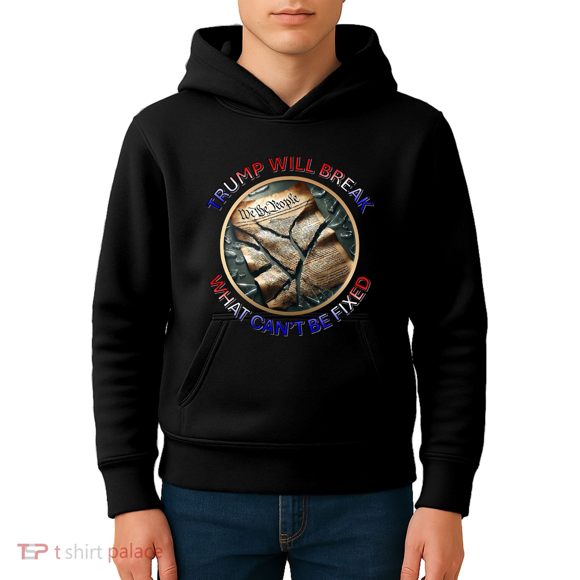 Trump Will Break What CanT Be Fixed Shattered Constitution Kids Hoodie