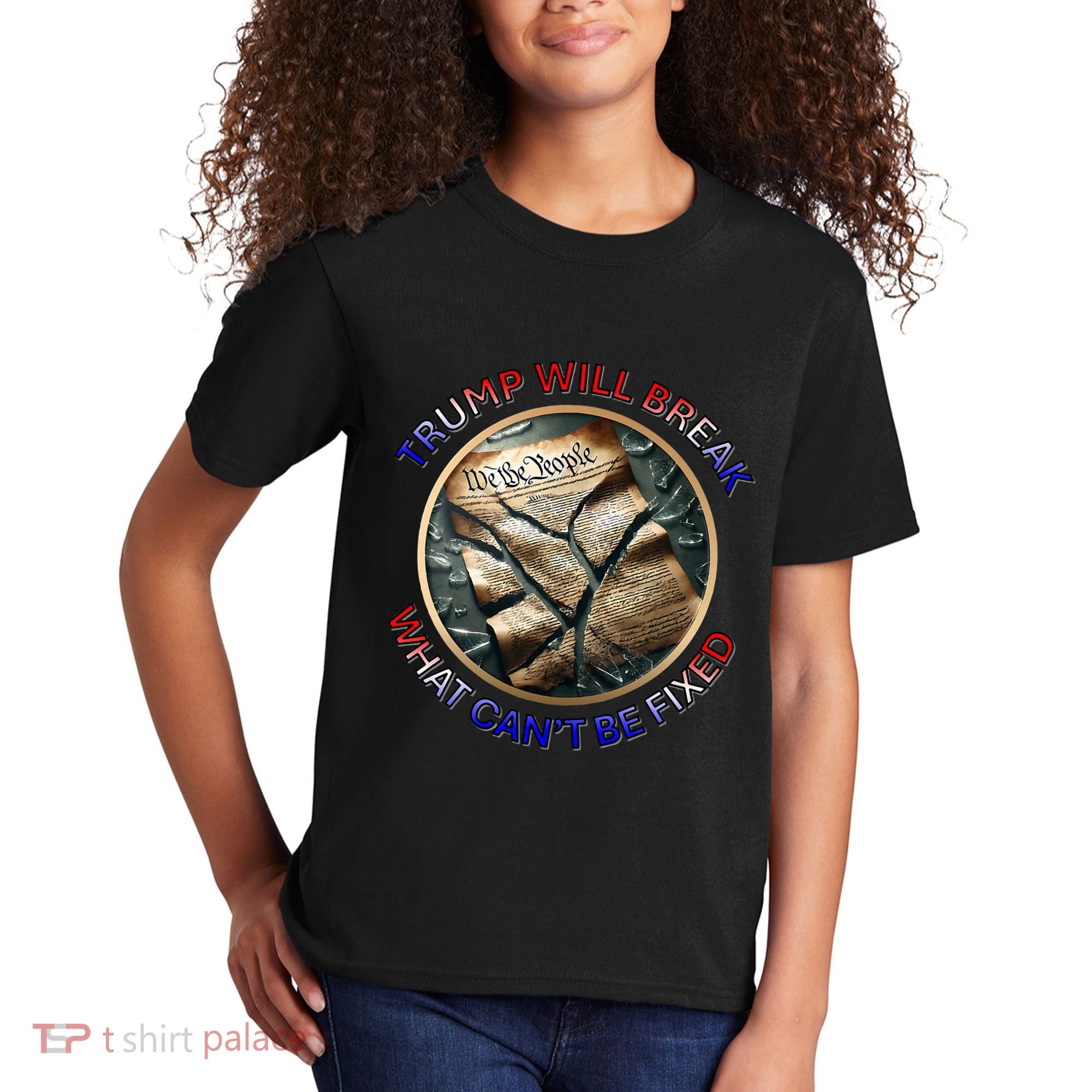 Trump Will Break What CanT Be Fixed Shattered Constitution Kids T-Shirt