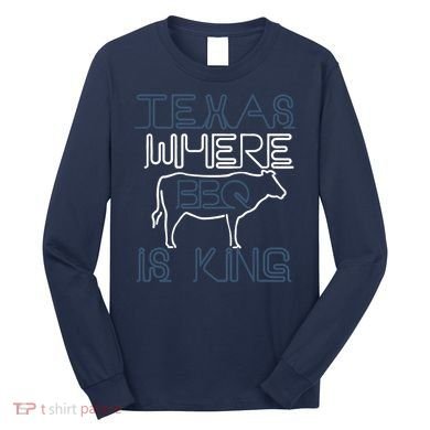 Texas Where Bbq Is King Long Sleeve Shirt