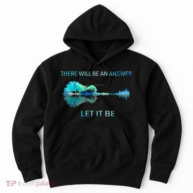 There Will Be An Answer Let It Be Hoodie