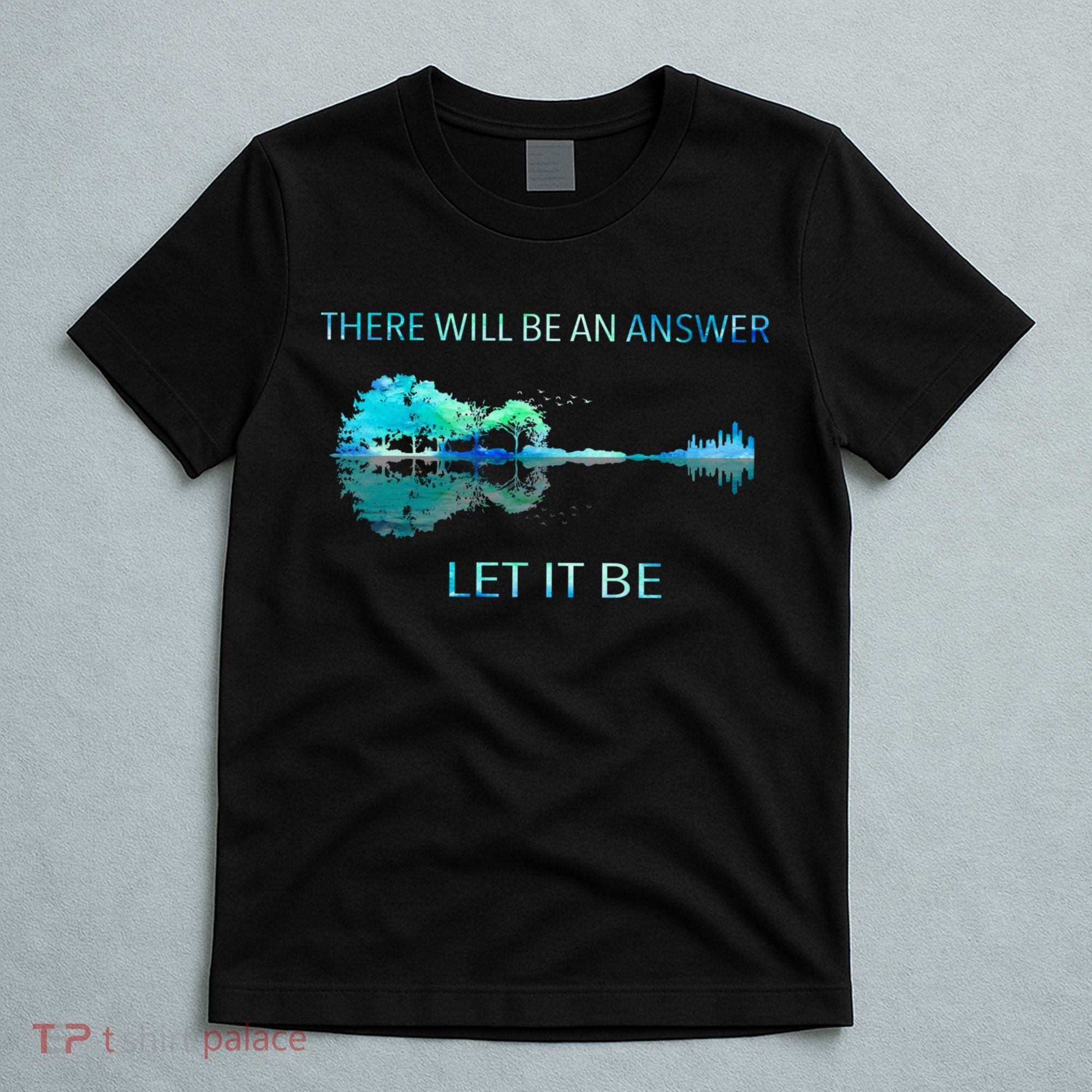 There Will Be An Answer Let It Be T-Shirt