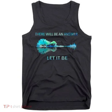 There Will Be An Answer Let It Be Tank Top