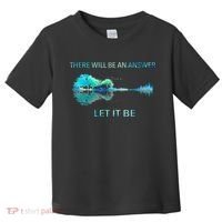 There Will Be An Answer Let It Be Toddler T-Shirt thumb 0