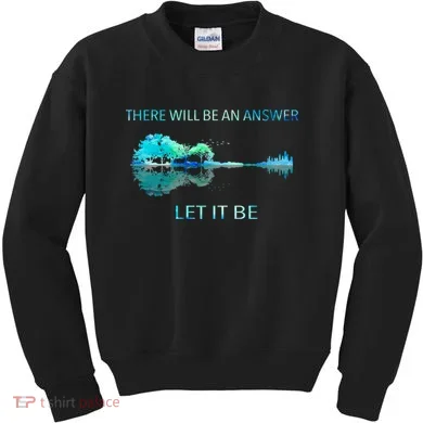 There Will Be An Answer Let It Be Kids Sweatshirt