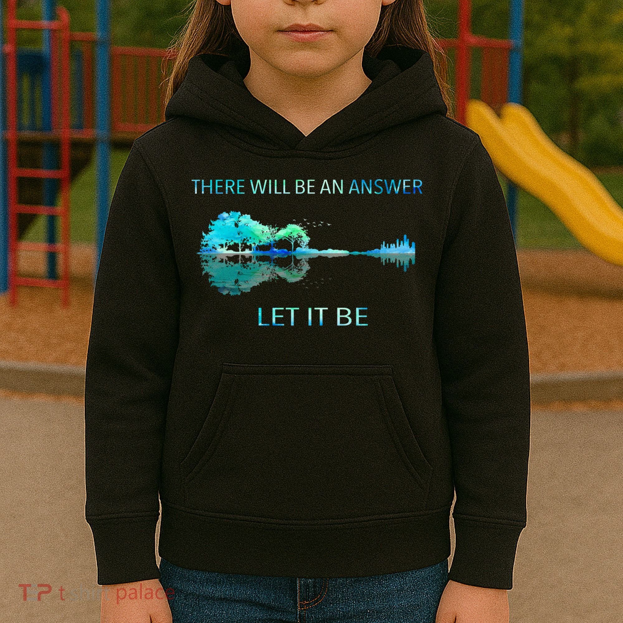 There Will Be An Answer Let It Be Kids Hoodie