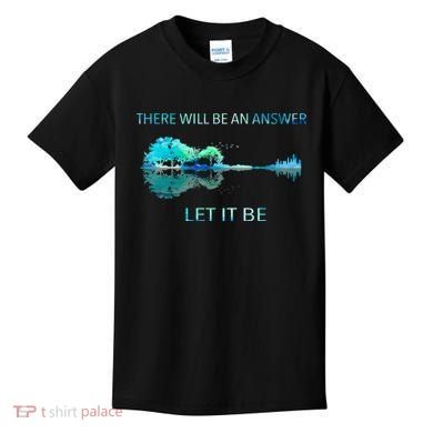 There Will Be An Answer Let It Be Kids T-Shirt