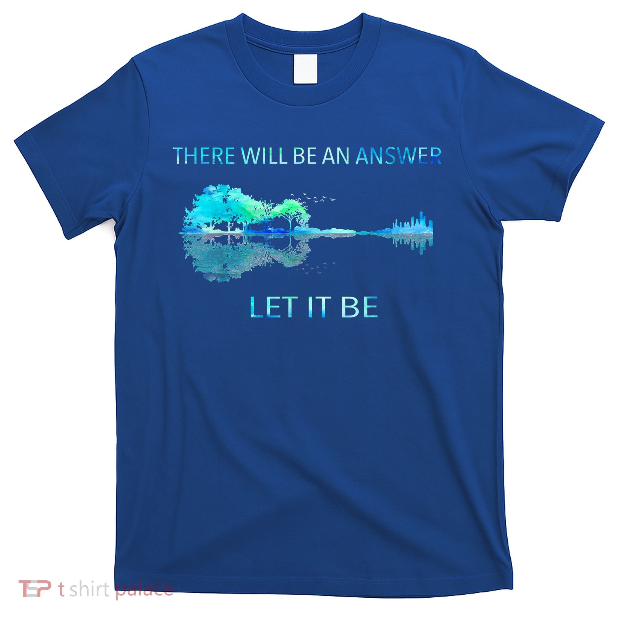 There Will Be An Answer Let It Be T-Shirt