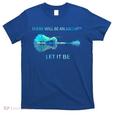 There Will Be An Answer Let It Be T-Shirt