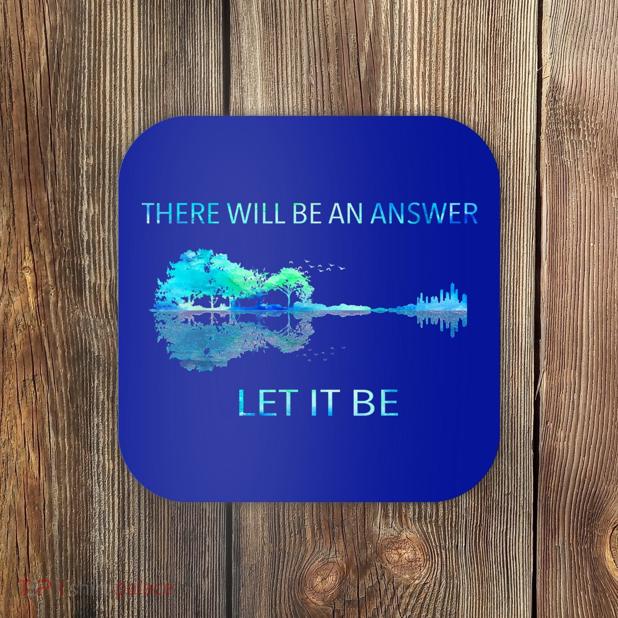 There Will Be An Answer Let It Be Coaster