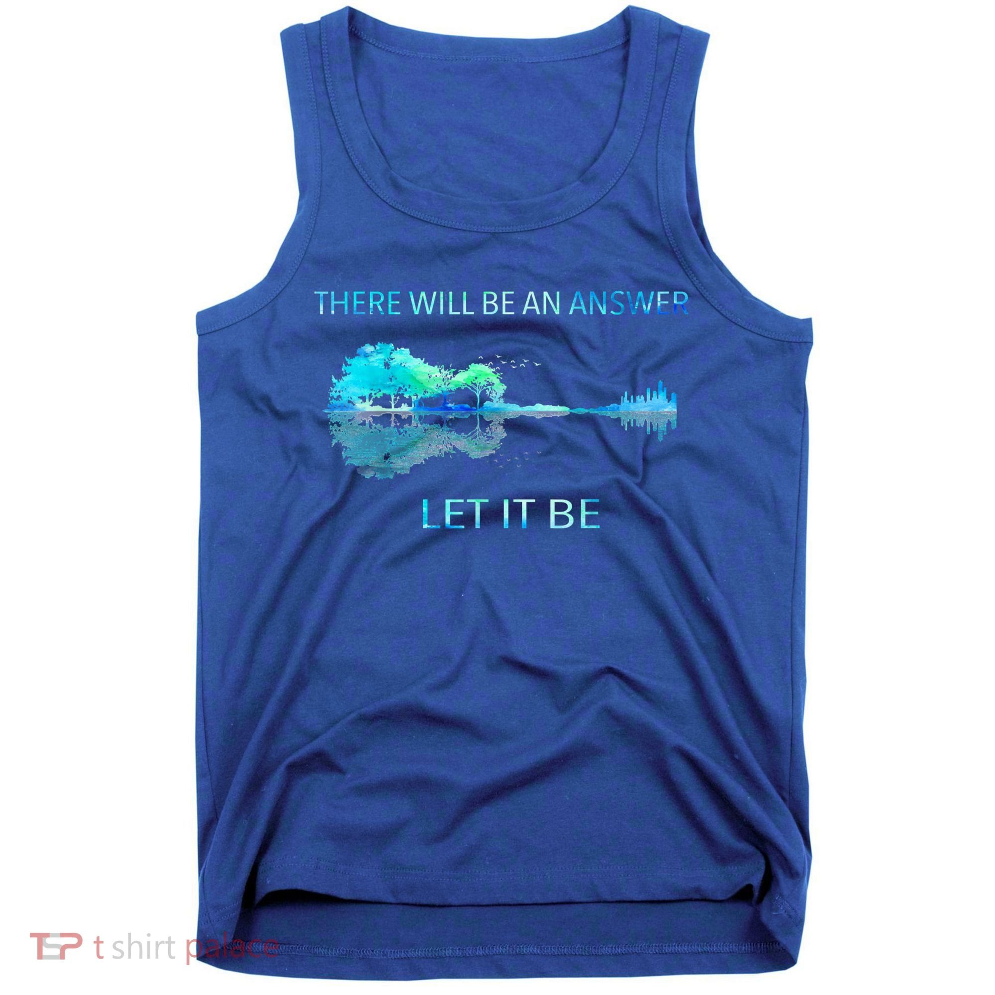There Will Be An Answer Let It Be Tank Top