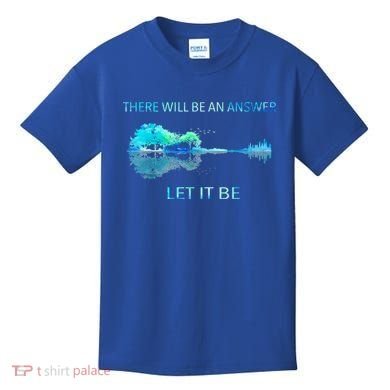 There Will Be An Answer Let It Be Kids T-Shirt