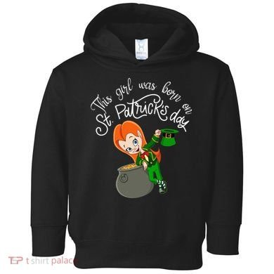 This Was Born On Saint Patrick's Day Birthday Toddler Hoodie