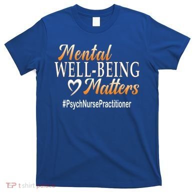 Tal Well Being Matters Psych Nurse Practitioner Cute Gift T-Shirt