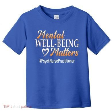 Tal Well Being Matters Psych Nurse Practitioner Cute Gift Toddler T-Shirt