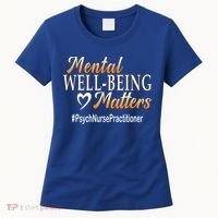 Tal Well Being Matters Psych Nurse Practitioner Cute Gift Women's T-Shirt thumb 0