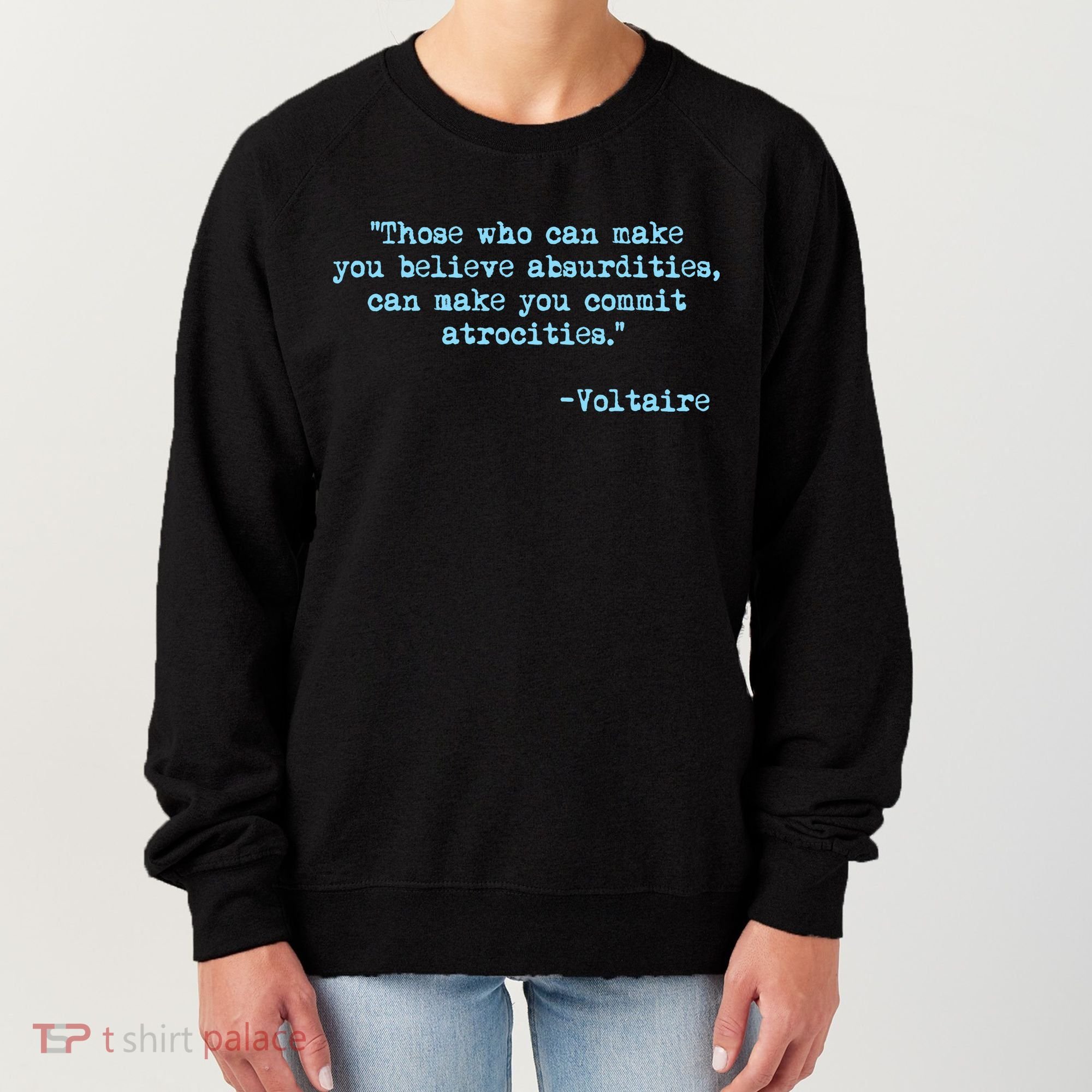 Those Who Can Make You Believe Absurdities... Voltaire Women's Sweatshirt