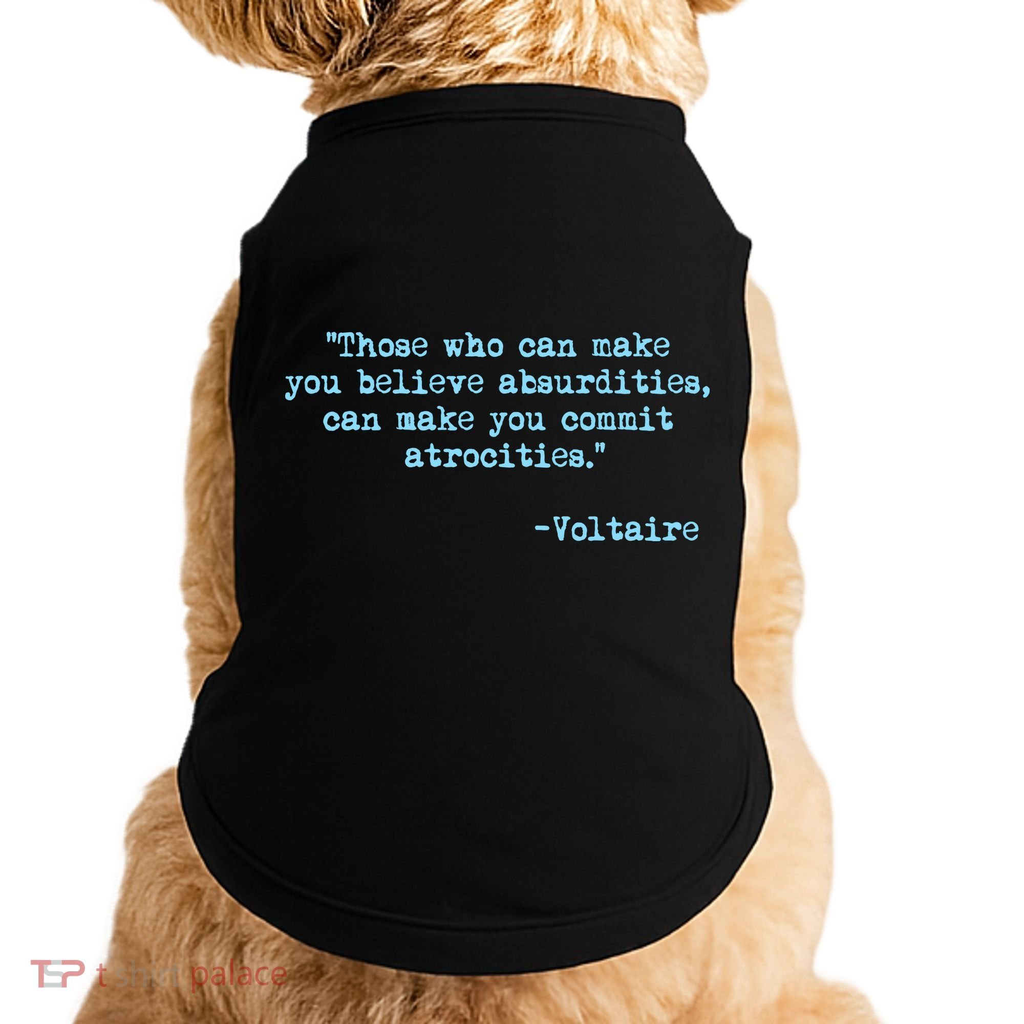 Those Who Can Make You Believe Absurdities... Voltaire Doggie Tank