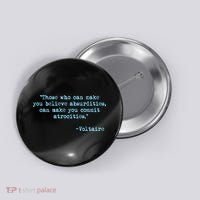 Those Who Can Make You Believe Absurdities... Voltaire Button thumb 0