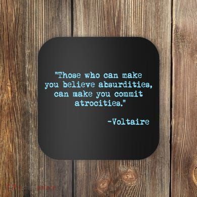 Those Who Can Make You Believe Absurdities... Voltaire Coaster