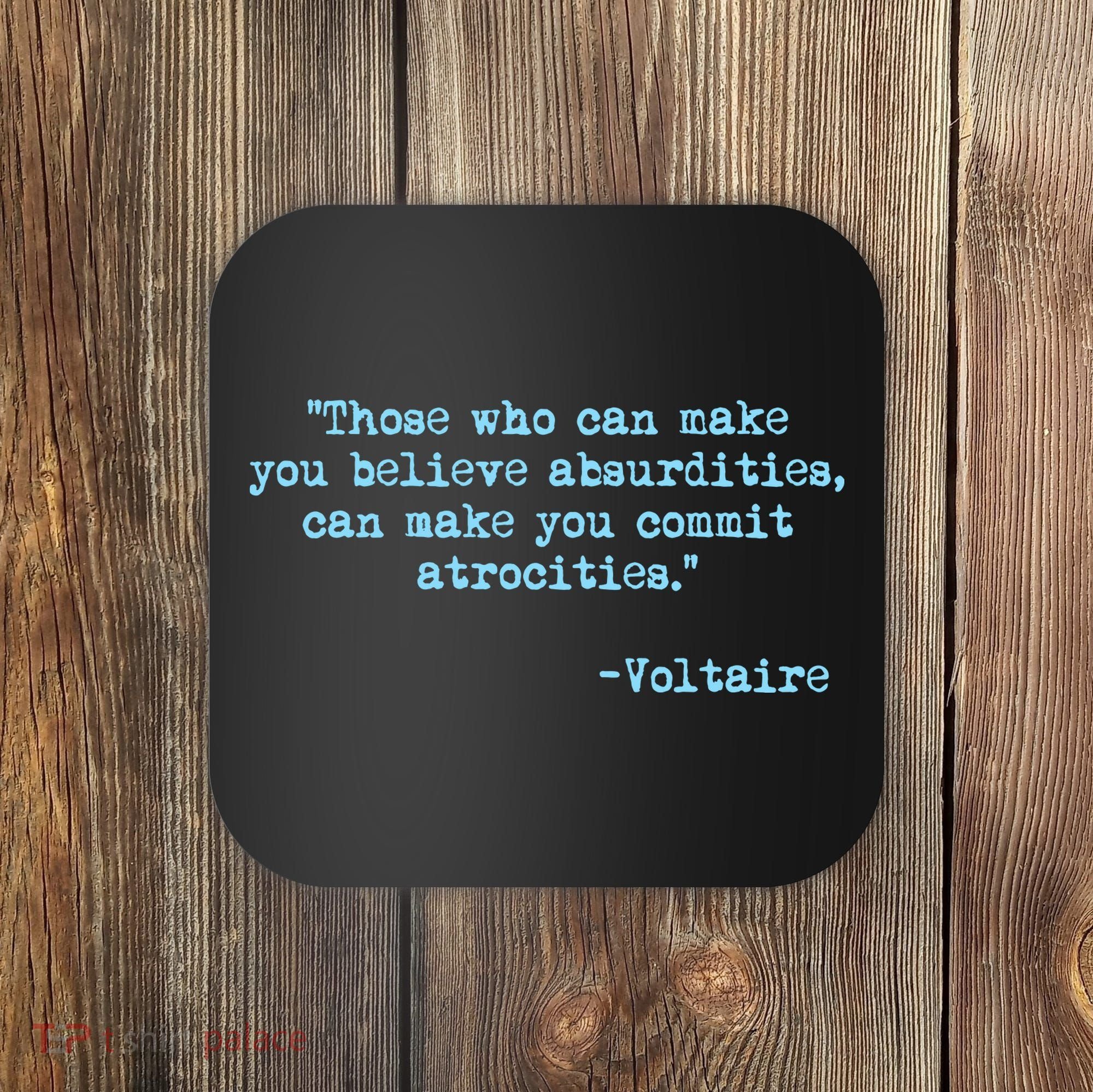Those Who Can Make You Believe Absurdities... Voltaire Coaster
