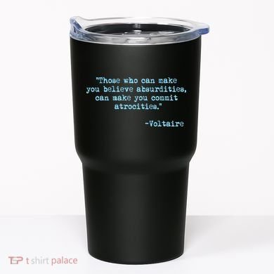 Those Who Can Make You Believe Absurdities... Voltaire Tumbler