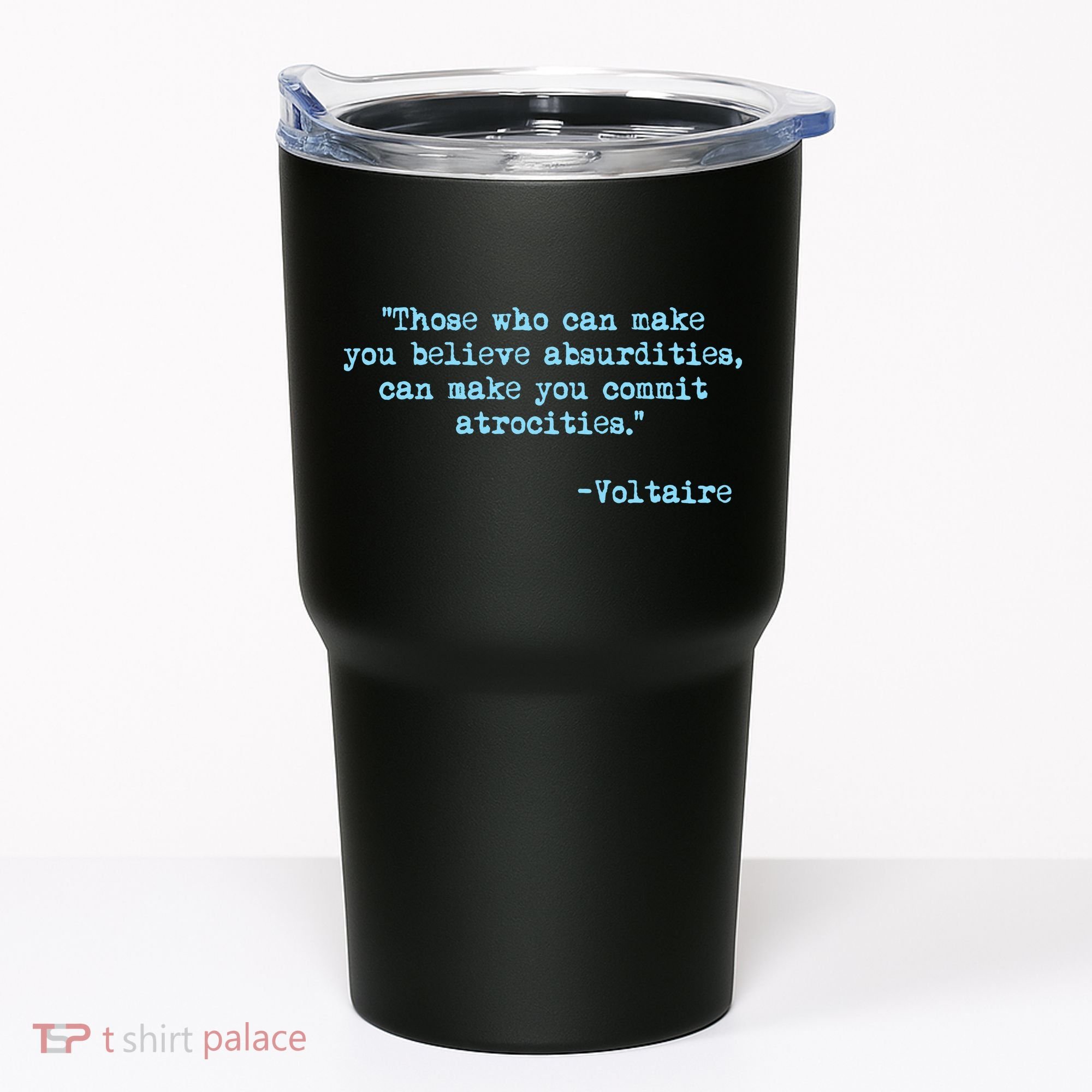 Those Who Can Make You Believe Absurdities... Voltaire Tumbler