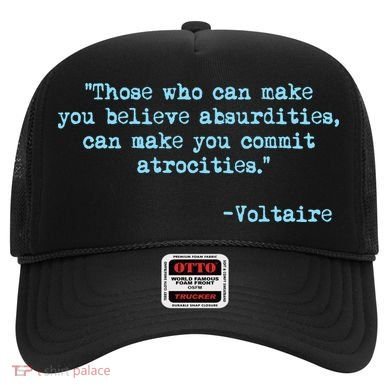 Those Who Can Make You Believe Absurdities... Voltaire Hat