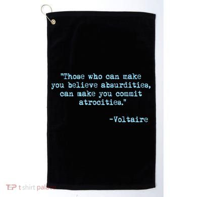 Those Who Can Make You Believe Absurdities... Voltaire Golf Towel