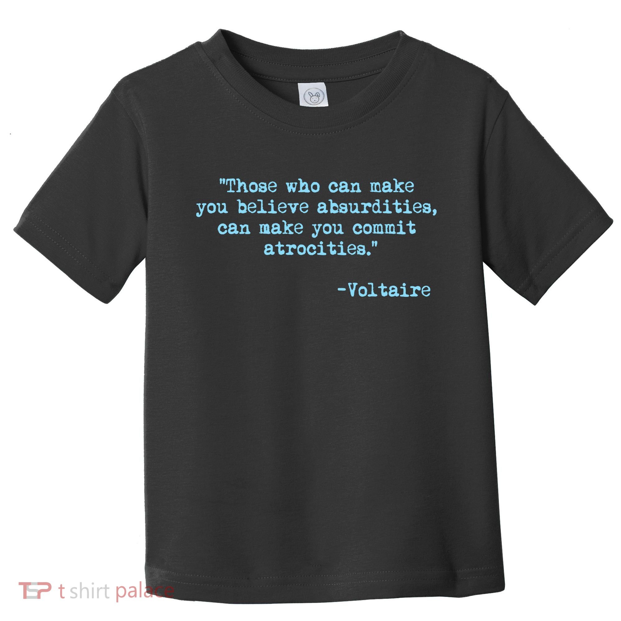 Those Who Can Make You Believe Absurdities... Voltaire Toddler T-Shirt