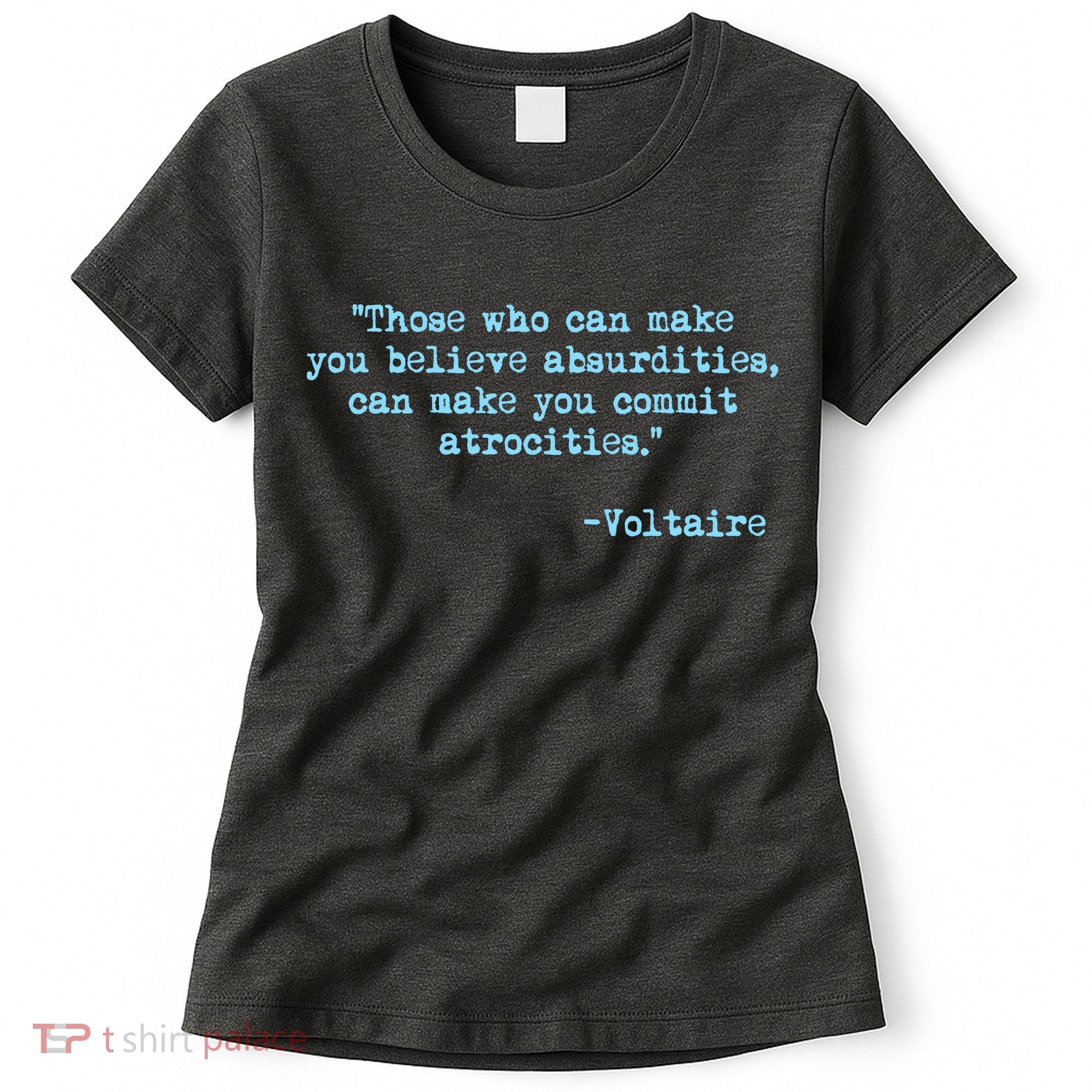 Those Who Can Make You Believe Absurdities... Voltaire Women's T-Shirt