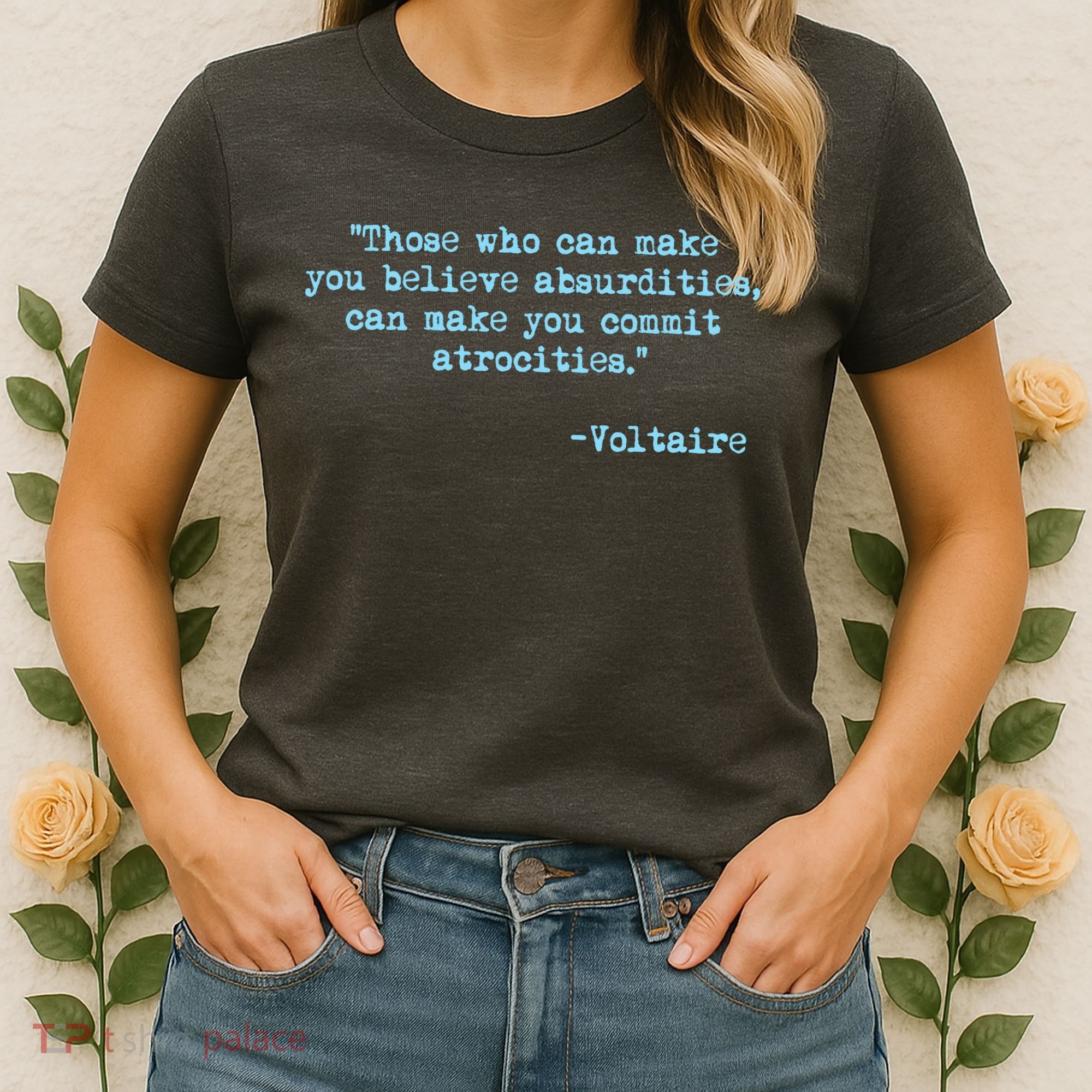 Those Who Can Make You Believe Absurdities... Voltaire Women's T-Shirt