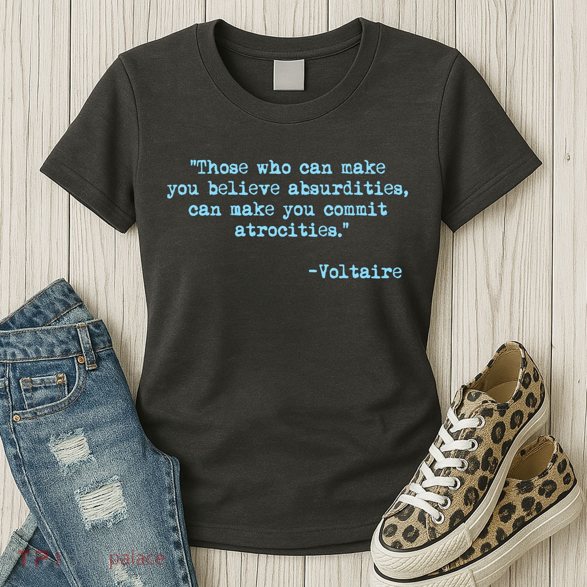 Those Who Can Make You Believe Absurdities... Voltaire Women's T-Shirt