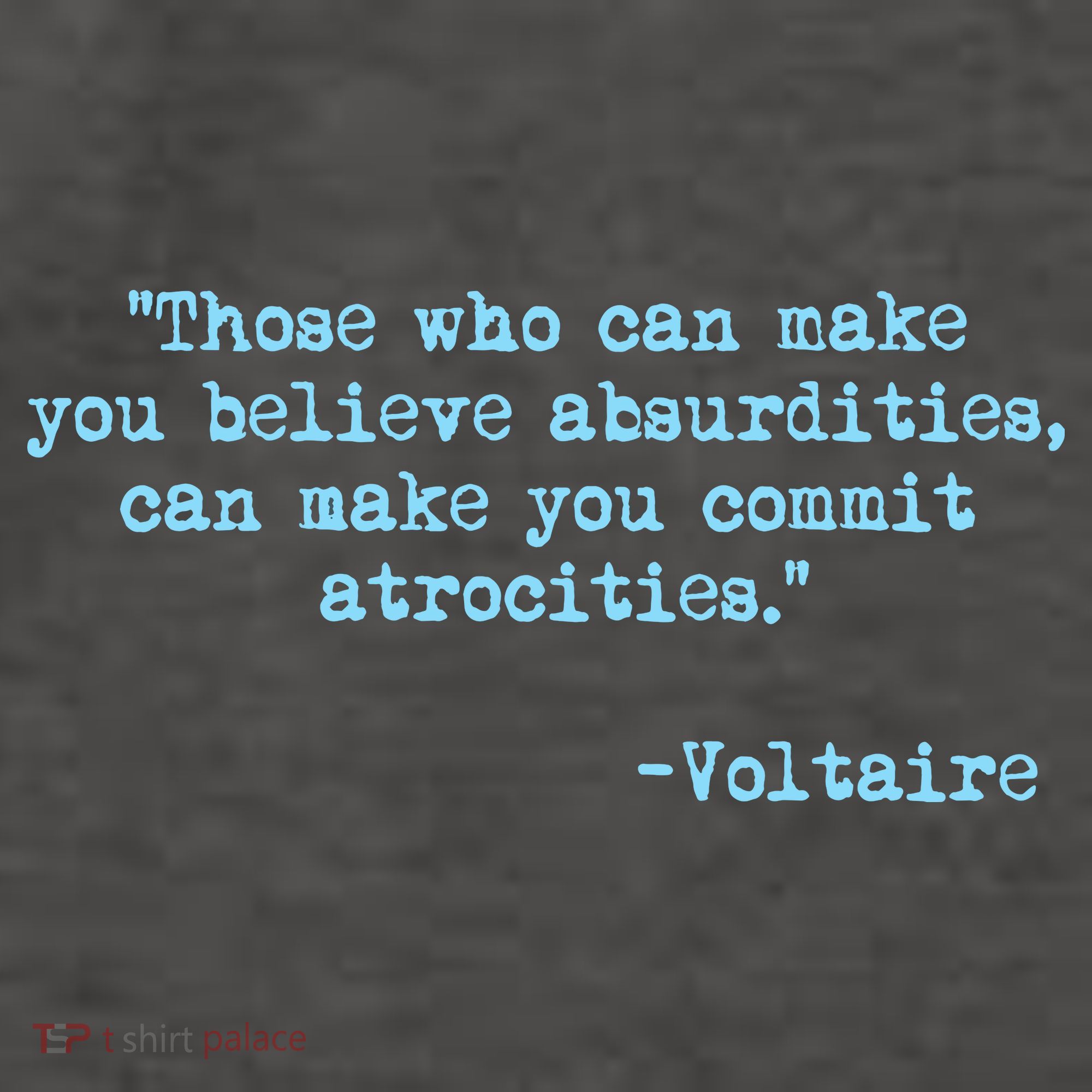 Those Who Can Make You Believe Absurdities... Voltaire Women's T-Shirt
