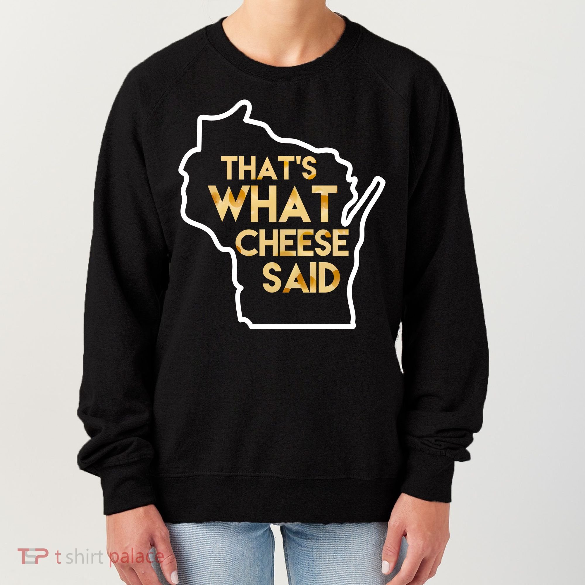 That's What Cheese Said Funny Wisconsin Women's Sweatshirt